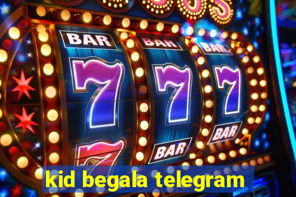 kid begala telegram